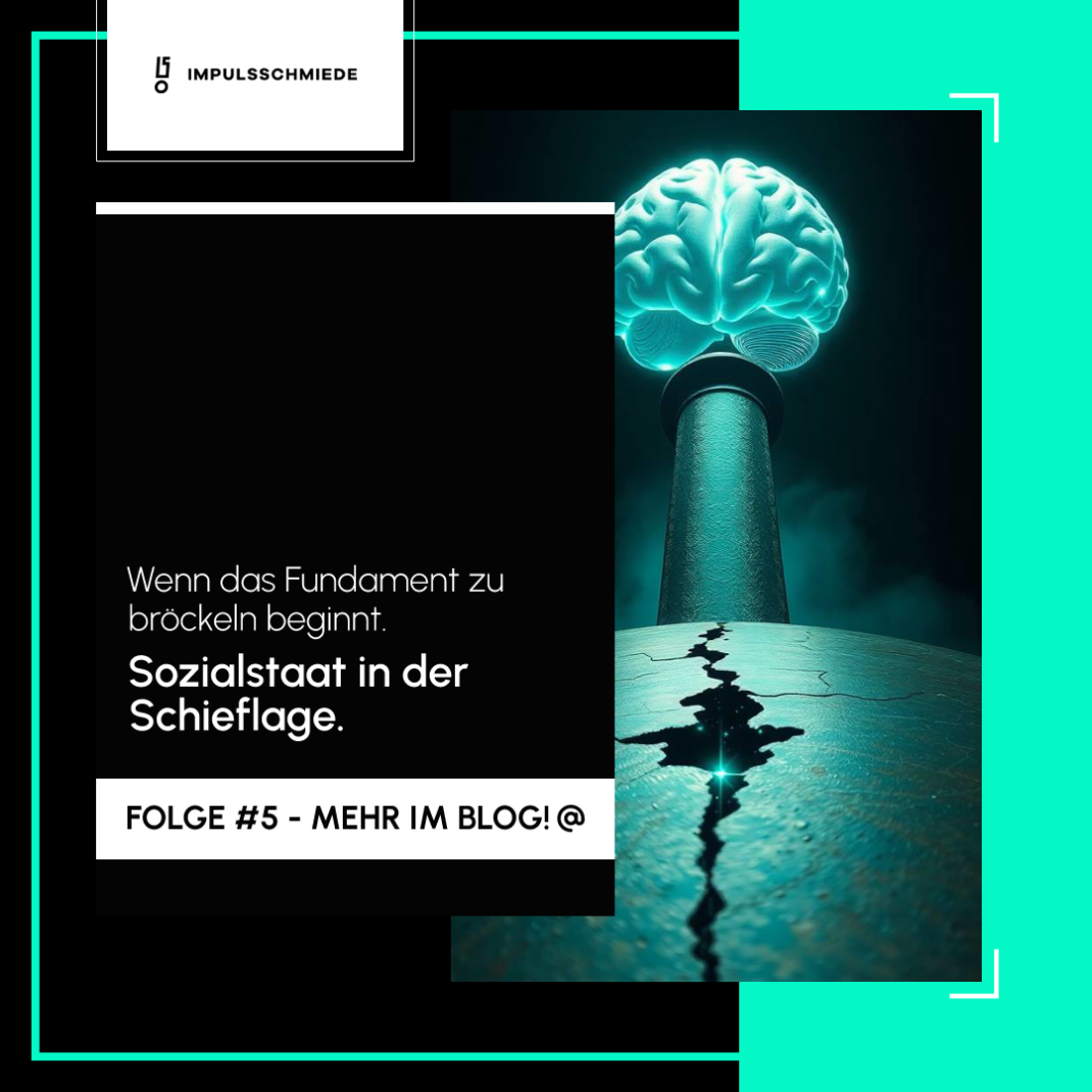 Impulsschmiede – Warum der Sozialstaat wackelt.
